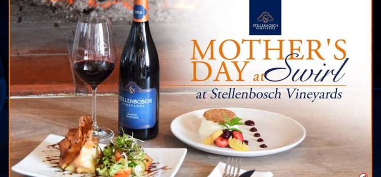 MOTHER’S DAY AT STELLENBOSCH VINEYARDS | 13 May 2018